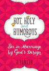 Hot, Holy, and Humorous: Sex in Marriage by God's Design By J. Parker Cover Image