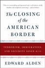 The Closing of the American Border: Terrorism, Immigration, and Security Since 9/11 Cover Image