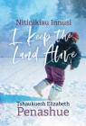 Nitinikiau Innusi: I Keep the Land Alive (Contemporary Studies on the North #7) By Tshaukuesh Elizabeth Penashue, Elizabeth Yeoman (Editor) Cover Image