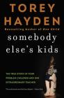 Somebody Else's Kids: The True Story of Four Problem Children and One Extraordinary Teacher By Torey Hayden Cover Image