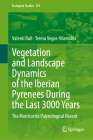 Vegetation and Landscape Dynamics of the Iberian Pyrenees During the Last 3000 Years: The Montcortès Palynological Record (Ecological Studies #251) Cover Image