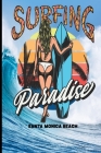 Surfing Paradise Santa Monica Beach: Surf, ride the wave, take the big crushers with your surfboard By Guido Gottwald, Gdimido Art Cover Image