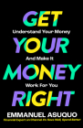 Get Your Money Right: Understand Your Money and Make It Work for You By Emmanuel Asuquo Cover Image