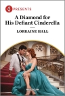 A Diamond for His Defiant Cinderella By Lorraine Hall Cover Image