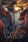 Her Dragon Daddy: A Dragon Shifter Romance By Roxie Ray Cover Image