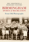 Birmingham Sports & Recreation from Old Photographs By Eric Armstrong, Rosemary Stafford Cover Image