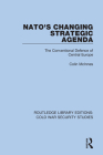 NATO's Changing Strategic Agenda: The Conventional Defence of Central Europe By Colin McInnes Cover Image