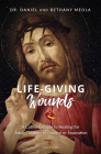 Life-Giving Wounds: A Catholic Guide to Healing for Adult Children of Divorce or Separation By Daniel Meola, Bethany Meola Cover Image
