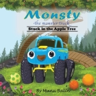 Monsty the Monster Truck Stuck In the Apple Tree By Manu Balin Cover Image