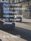 Przy tramwaju: życie na niebieskich tramwajach Krakowa i wokól nich. Wydanie polskie. Cover Image