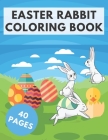 Easter Rabbit Coloring Book: Gifts For Kids, Boys, Girls or Adults Relaxation. 40 Easter Coloring Pages - Rabbits, Eggs and More! Cover Image