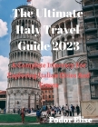 The Ultimate Italy Travel Guide 2023: A Complete Itinerary For Exploring Italian Cities And Towns. By Fodor Elise Cover Image