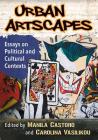 Urban Artscapes: Essays on Political and Cultural Contexts By Manila Castoro (Editor), Carolina Vasilikou (Editor) Cover Image