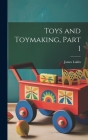 Toys and Toymaking, Part 1 By James Lukin Cover Image