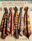 Jo's Little Favorites II: A Classic Collection of 15 Small Quilts By Jo Morton Cover Image