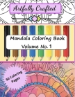 Artfully Crafted Mandala Coloring Book Volume No. 1 Cover Image