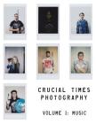 Crucial Times Photography Volume 1: Music By Bryan Hannah (Photographer), Khari Cowell (Photographer), Michelle Camy (Photographer) Cover Image
