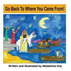 Go Back to Where You Came from! (The Adventures of Alba White Wolf) By Madeleina Kay Cover Image
