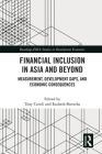Financial Inclusion in Asia and Beyond: Measurement, Development Gaps, and Economic Consequences (Routledge-Eria Studies in Development Economics) By Tony Cavoli (Editor), Rashesh Shrestha (Editor) Cover Image