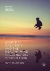 Everyday Creativity and the Healthy Mind: Dynamic New Paths for Self and Society (Palgrave Studies in Creativity and Culture) By Ruth Richards Cover Image
