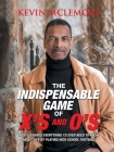 The Indispensable Game of X's and O's: How I Learned Everything I'd Ever Need to Know About Life by Playing High School Football By Kevin McLemore Cover Image