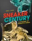 Sneaker Century: A History of Athletic Shoes By Amber J. Keyser Cover Image