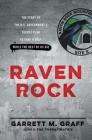 Raven Rock: The Story of the U.S. Government's Secret Plan to Save Itself--While the Rest of Us Die By Garrett M. Graff Cover Image