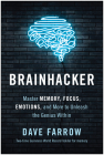 Brainhacker: Master Memory, Focus, Emotions, and More to Unleash the Genius Within By Dave Farrow Cover Image