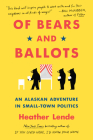 Of Bears and Ballots: An Alaskan Adventure in Small-Town Politics Cover Image