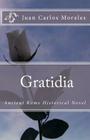 Gratidia: Ancient Rome Historical Novel By Isabel Morales (Photographer), Juan Carlos Morales Cover Image