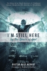 I'm Still Here by the Grace of God: The Story of an Adult Survivor of Childhood Sexual Abuse and His Journey to Wholeness Cover Image