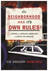 The Neighborhood Has Its Own Rules: Latinos and African Americans in South Los Angeles By Cid Martinez Cover Image