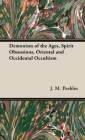 The Demonism of the Ages, Spirit Obsessions, Oriental and Occidental Occultism By J. M. Peebles Cover Image