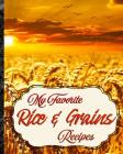 My Favorite Rice & Grains Recipes: My Best Collection of Basic Food Recipes Cover Image
