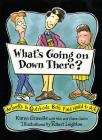 What's Going on Down There?: Answers to Questions Boys Find Hard to Ask By Karen Gravelle, Robert Leighton (Illustrator) Cover Image