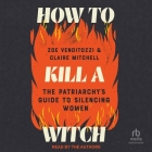 How to Kill a Witch: The Patriarchy's Guide to Silencing Women By Claire Mitchell, Claire Mitchell (Read by), Zoe Venditozzi Cover Image