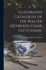 Illustrated Catalogue of the Walter Heywood Chair Co.'s Chairs. By Walter Heywood Chair Company (New York (Created by) Cover Image