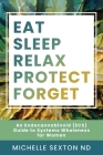 Eat, Sleep, Relax, Protect, Forget: An Endocannabinoid (ECS) Guide to Systems Wholeness for Women By Michelle Sexton Cover Image