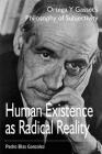 Human Existence as Radical Reality: Ortega Y Gasset's Philosophy of Subjectivity By Pedro Blas Gonzalez Cover Image