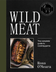 Wild Meat: From Field to Plate – Recipes from a Chef who Hunts By Ross O'Meara Cover Image