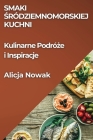 Smaki Śródziemnomorskiej Kuchni: Kulinarne Podróże i Inspiracje By Alicja Nowak Cover Image