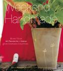 Weekend Handmade: More Than 40 Projects and Ideas for Inspired Crafting (Weekend Craft) Cover Image