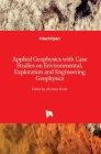 Applied Geophysics with Case Studies on Environmental, Exploration and Engineering Geophysics By Ali Ismet Kanlı (Editor) Cover Image