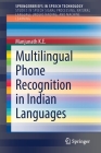 Multilingual Phone Recognition in Indian Languages (Springerbriefs in Speech Technology) Cover Image