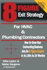 8 Figure Exit Strategy for HVAC and Plumbing Contractors: How To Grow Your Contracting Business Into An 8 Figure Empire In As Little As 24 Months Cover Image