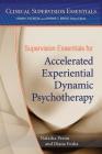 Supervision Essentials for Accelerated Experiential Dynamic Psychotherapy (Clinical Supervision Essentials) Cover Image