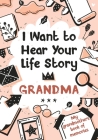 I Want to Hear Your Life Story Grandma: My grandmother's book of memories. By Melia Edition Cover Image