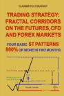 Trading Strategy: Fractal Corridors on the Futures, CFD and Forex Markets, Four Basic ST Patterns, 800% or More in Two Month Cover Image