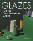 Glazes for the Contemporary Maker By Louisa Taylor Cover Image