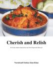 Cherish and Relish: Everyday Indian Vegetarian and Non-Vegetarian Recipes (Hardback) Cover Image